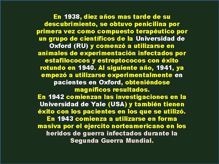 En 1938, diez años mas tarde de su descubrimiento, se obtuvo penicilina por primera