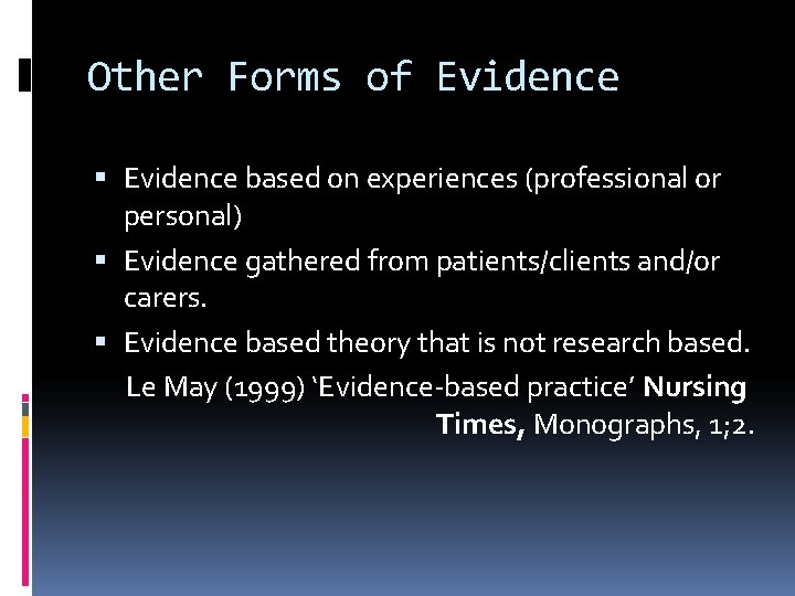 Other Forms of Evidence based on experiences (professional or personal) Evidence gathered from patients/clients