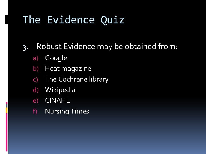The Evidence Quiz 3. Robust Evidence may be obtained from: a) Google b) Heat