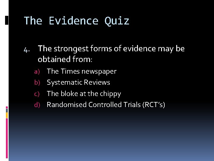 The Evidence Quiz 4. The strongest forms of evidence may be obtained from: a)