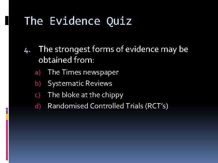 The Evidence Quiz 4. The strongest forms of evidence may be obtained from: a)