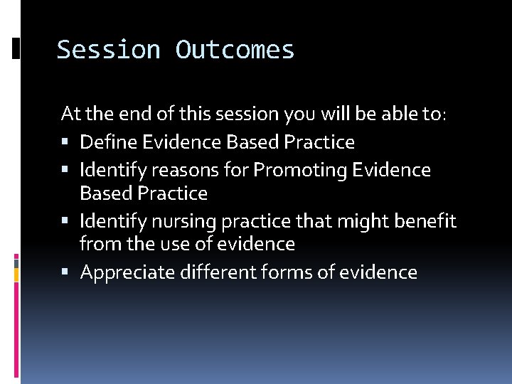 Session Outcomes At the end of this session you will be able to: Define