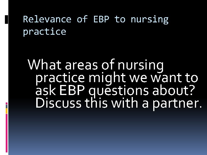 Relevance of EBP to nursing practice What areas of nursing practice might we want