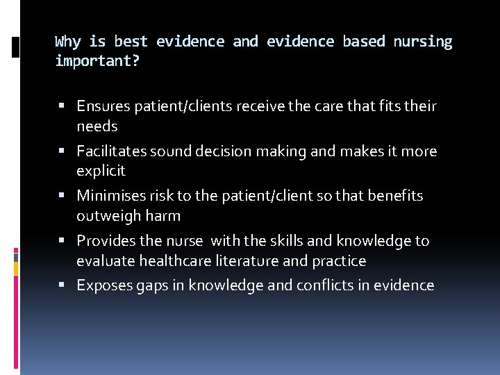 Why is best evidence and evidence based nursing important? Ensures patient/clients receive the care