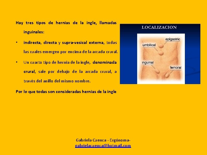 Hay tres tipos de hernias de la ingle, llamadas inguinales: • indirecta, directa y