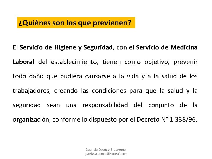¿Quiénes son los que previenen? El Servicio de Higiene y Seguridad, con el Servicio