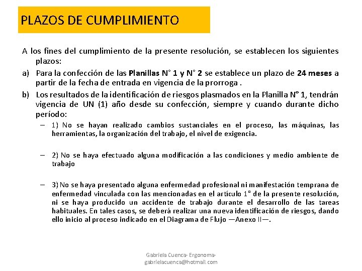 PLAZOS DE CUMPLIMIENTO A los fines del cumplimiento de la presente resolución, se establecen