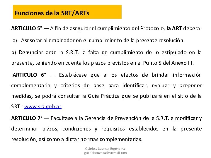 Funciones de la SRT/ARTs ARTICULO 5° — A fin de asegurar el cumplimiento del