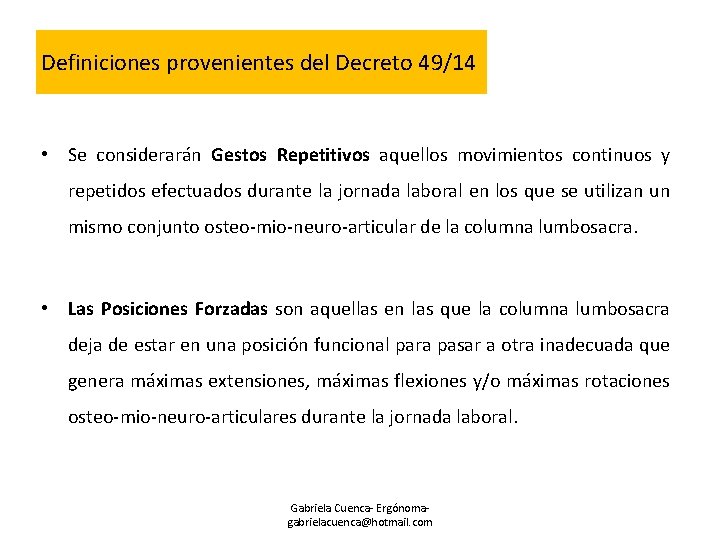 Definiciones provenientes del Decreto 49/14 • Se considerarán Gestos Repetitivos aquellos movimientos continuos y