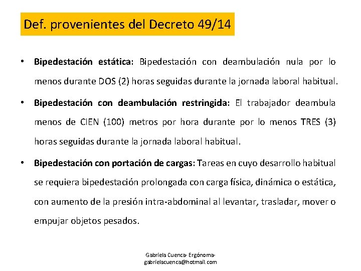 Def. provenientes del Decreto 49/14 • Bipedestación estática: Bipedestación con deambulación nula por lo