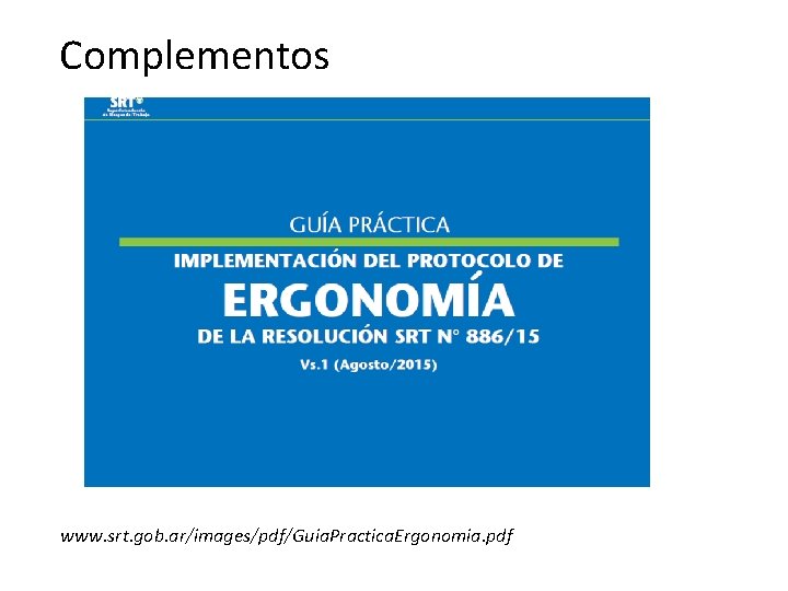 Complementos www. srt. gob. ar/images/pdf/Guia. Practica. Ergonomia. pdf 