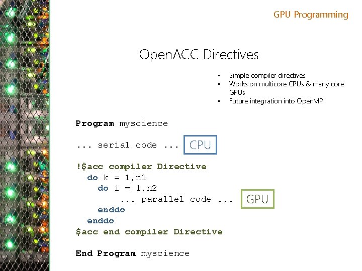 GPU Programming Open. ACC Directives • • • Simple compiler directives Works on multicore