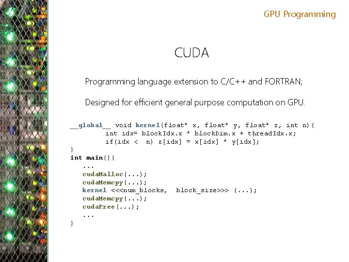 GPU Programming CUDA Programming language extension to C/C++ and FORTRAN; Designed for efficient general
