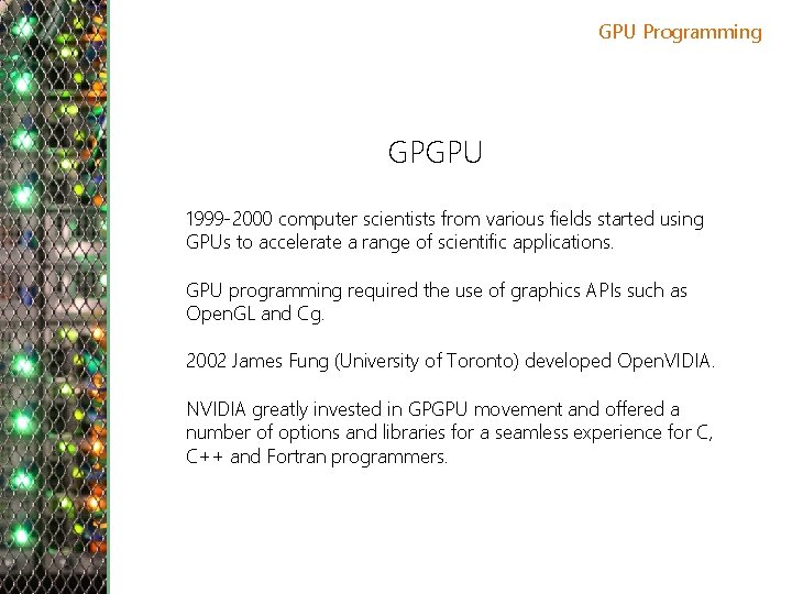 GPU Programming GPGPU 1999 -2000 computer scientists from various fields started using GPUs to