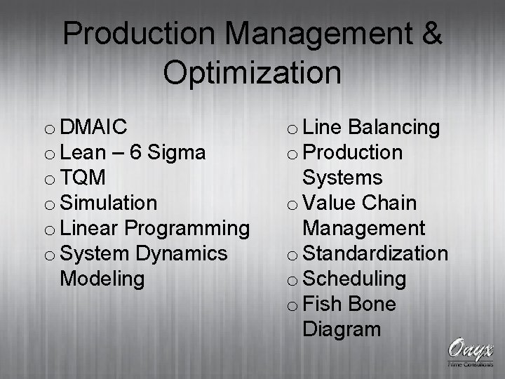 Production Management & Optimization o DMAIC o Lean – 6 Sigma o TQM o