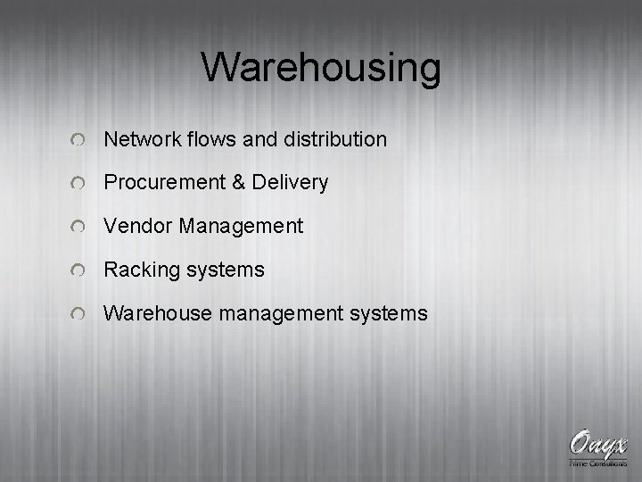 Warehousing Network flows and distribution Procurement & Delivery Vendor Management Racking systems Warehouse management