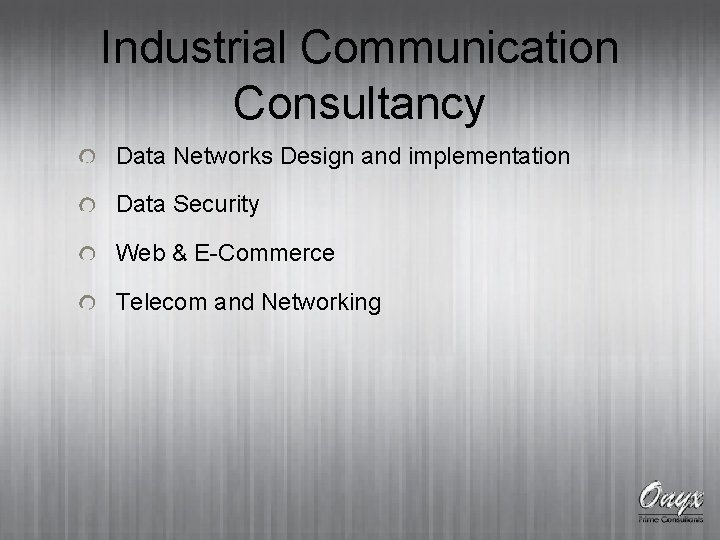 Industrial Communication Consultancy Data Networks Design and implementation Data Security Web & E-Commerce Telecom