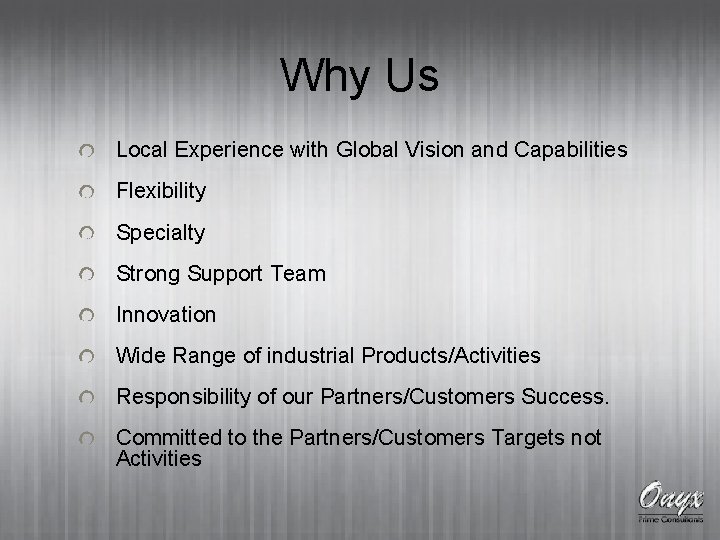 Why Us Local Experience with Global Vision and Capabilities Flexibility Specialty Strong Support Team
