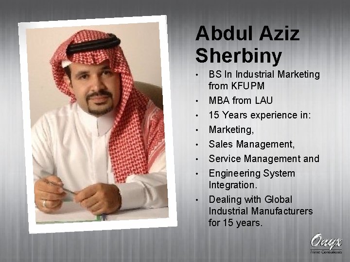 Abdul Aziz Sherbiny • BS In Industrial Marketing from KFUPM • MBA from LAU