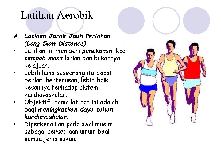 Latihan Aerobik A. Latihan Jarak Jauh Perlahan (Long Slow Distance) • Latihan ini memberi