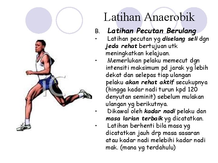 Latihan Anaerobik B. • • Latihan Pecutan Berulang Latihan pecutan yg diselang seli dgn