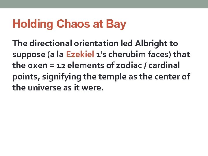 Holding Chaos at Bay The directional orientation led Albright to suppose (a la Ezekiel