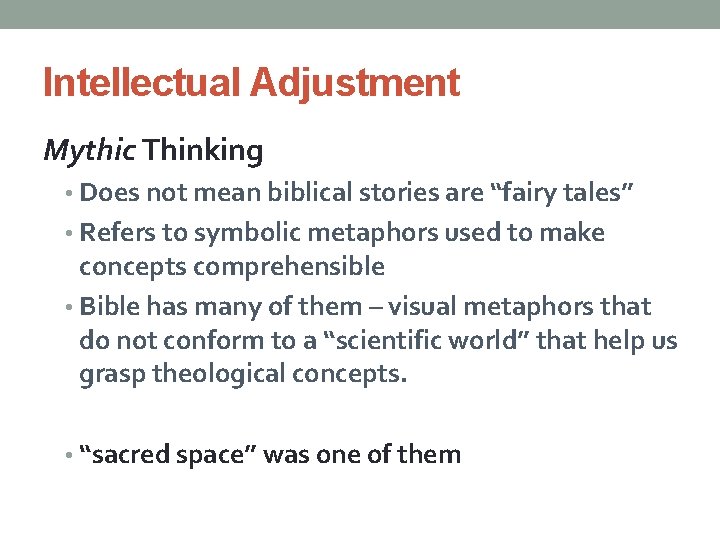 Intellectual Adjustment Mythic Thinking • Does not mean biblical stories are “fairy tales” •