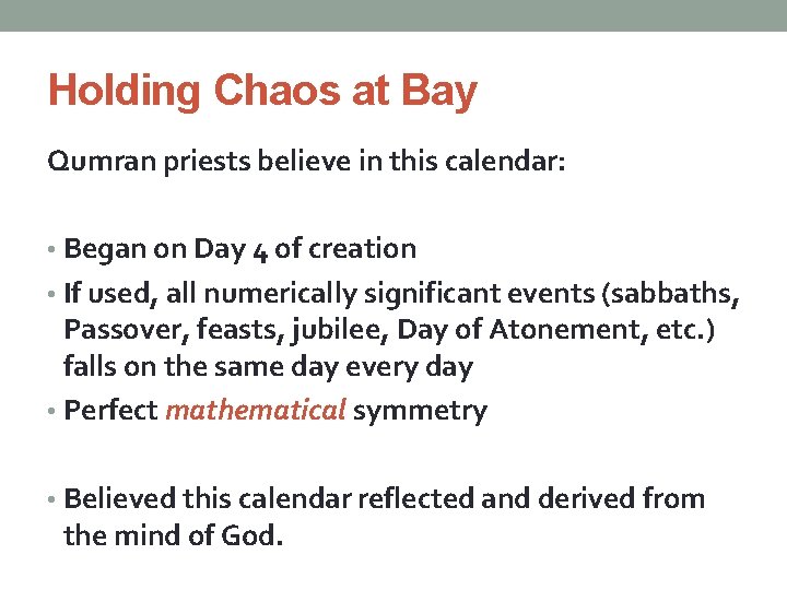 Holding Chaos at Bay Qumran priests believe in this calendar: • Began on Day