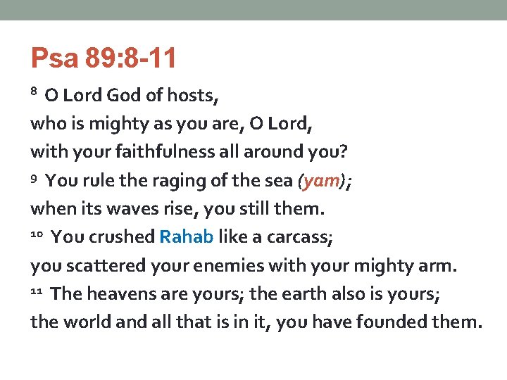 Psa 89: 8 -11 8 O Lord God of hosts, who is mighty as