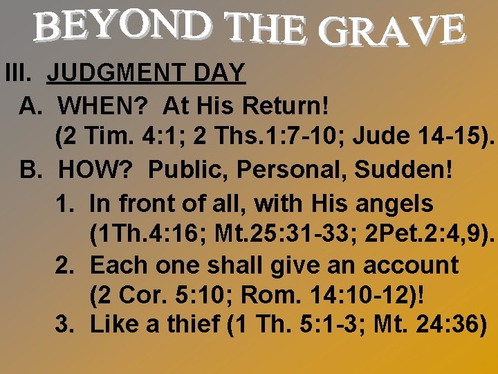 III. JUDGMENT DAY A. WHEN? At His Return! (2 Tim. 4: 1; 2 Ths.