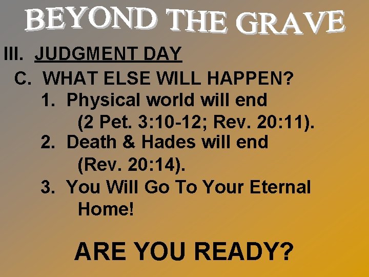 III. JUDGMENT DAY C. WHAT ELSE WILL HAPPEN? 1. Physical world will end (2