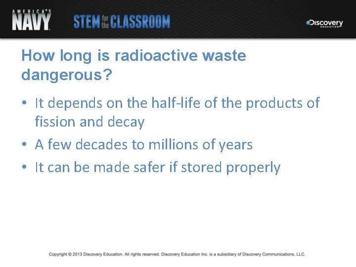 How long is radioactive waste dangerous? • It depends on the half-life of the