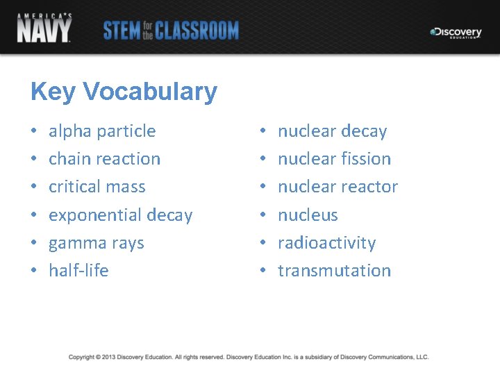 Key Vocabulary • • • alpha particle chain reaction critical mass exponential decay gamma