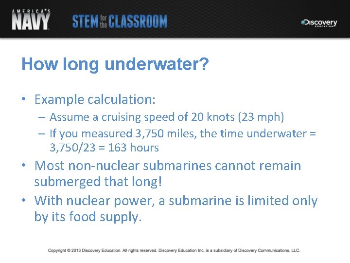 How long underwater? • Example calculation: – Assume a cruising speed of 20 knots