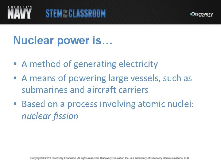 Nuclear power is… • A method of generating electricity • A means of powering