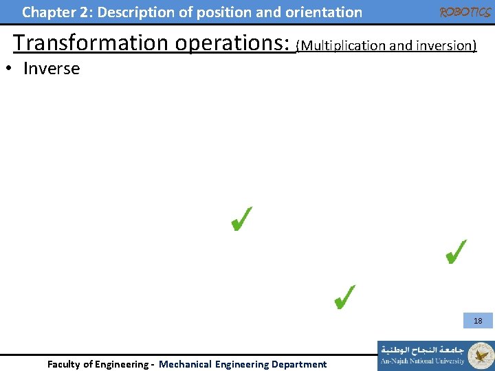 Chapter 2: Description of position and orientation ROBOTICS Transformation operations: (Multiplication and inversion) •