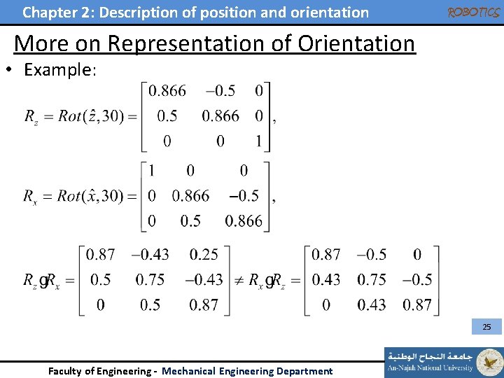 Chapter 2: Description of position and orientation ROBOTICS More on Representation of Orientation •