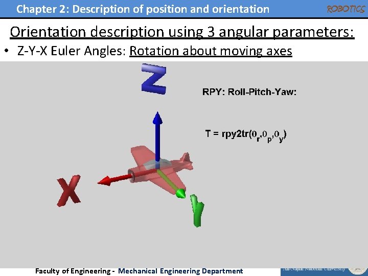Chapter 2: Description of position and orientation ROBOTICS Orientation description using 3 angular parameters: