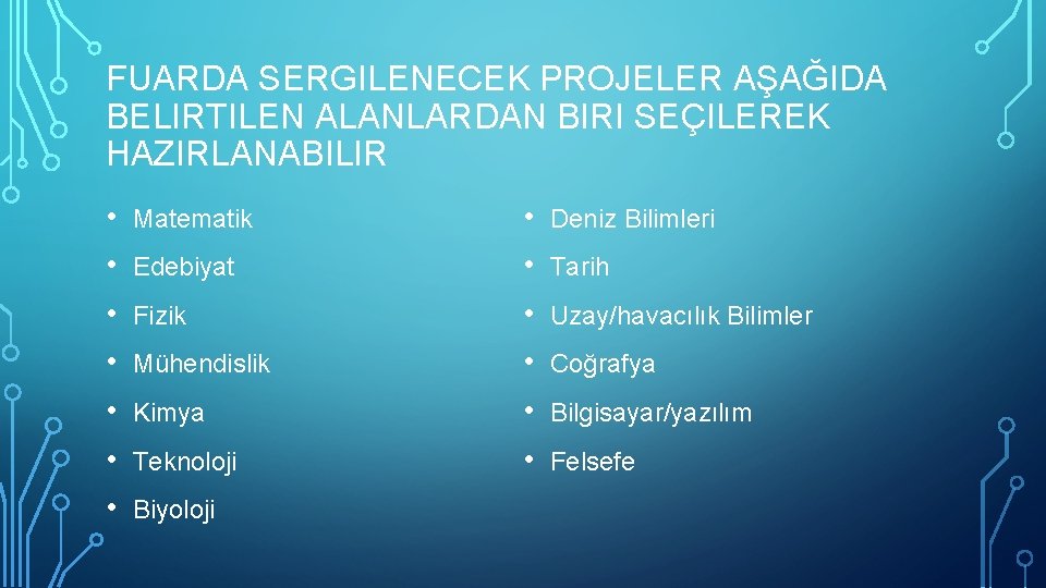 FUARDA SERGILENECEK PROJELER AŞAĞIDA BELIRTILEN ALANLARDAN BIRI SEÇILEREK HAZIRLANABILIR • Matematik • Edebiyat •