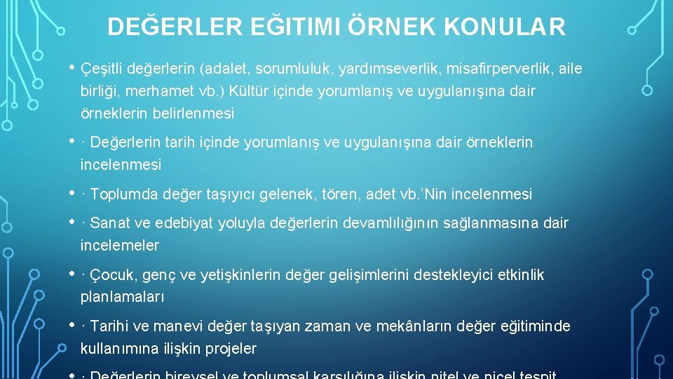 DEĞERLER EĞITIMI ÖRNEK KONULAR • Çeşitli değerlerin (adalet, sorumluluk, yardımseverlik, misafirperverlik, aile birliği, merhamet