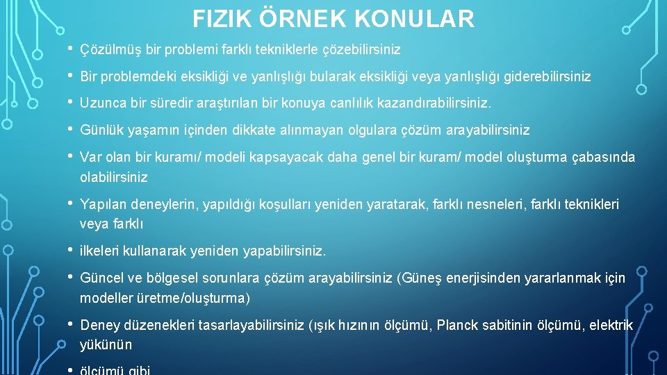 FIZIK ÖRNEK KONULAR • Çözülmüş bir problemi farklı tekniklerle çözebilirsiniz • Bir problemdeki eksikliği