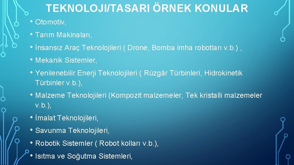 TEKNOLOJI/TASARI ÖRNEK KONULAR • Otomotiv, • Tarım Makinaları, • İnsansız Araç Teknolojileri ( Drone,