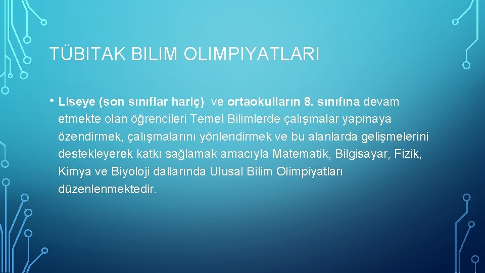 TÜBITAK BILIM OLIMPIYATLARI • Liseye (son sınıflar hariç) ve ortaokulların 8. sınıfına devam etmekte