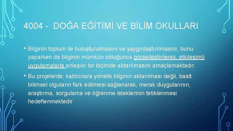 4004 - DOĞA EĞİTİMİ VE BİLİM OKULLARI • Bilginin toplum ile buluşturulmasını ve yaygınlaştırılmasını,