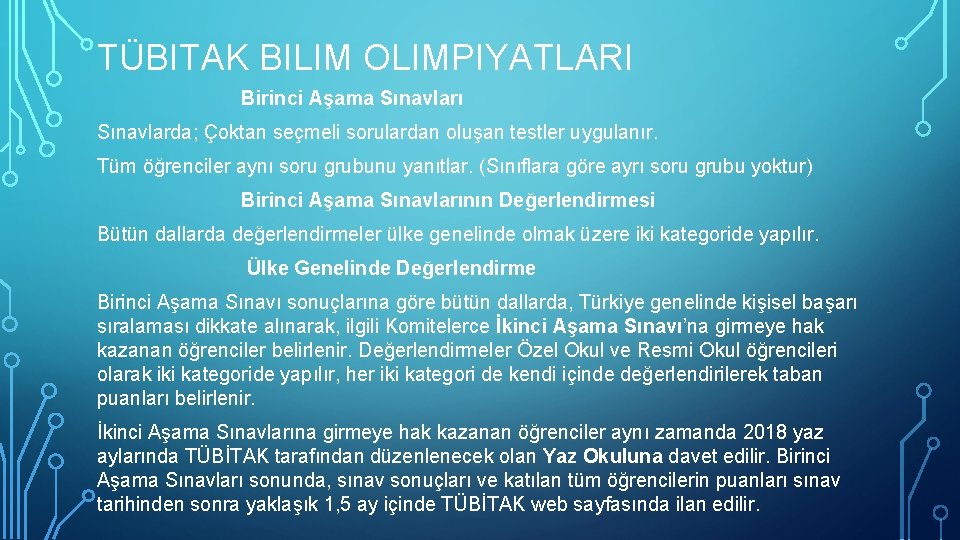 TÜBITAK BILIM OLIMPIYATLARI Birinci Aşama Sınavları Sınavlarda; Çoktan seçmeli sorulardan oluşan testler uygulanır. Tüm