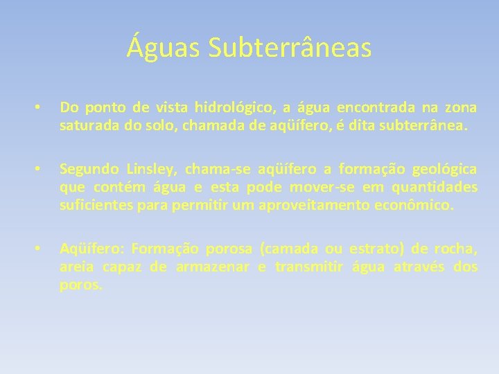 Águas Subterrâneas • Do ponto de vista hidrológico, a água encontrada na zona saturada