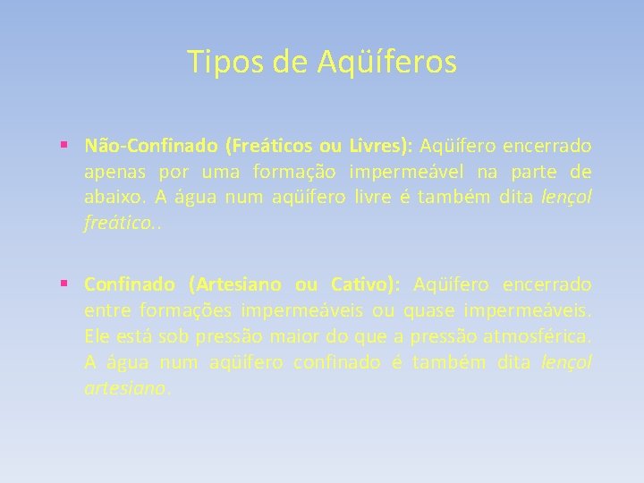 Tipos de Aqüíferos § Não-Confinado (Freáticos ou Livres): Aqüífero encerrado apenas por uma formação