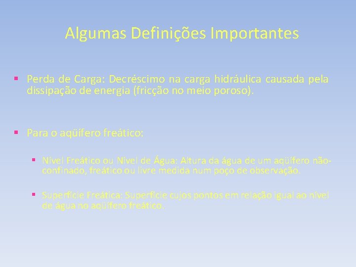 Algumas Definições Importantes § Perda de Carga: Decréscimo na carga hidráulica causada pela dissipação