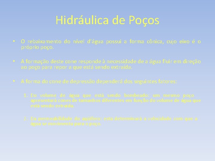 Hidráulica de Poços • O rebaixamento do nível d’água possui a forma cônica, cujo