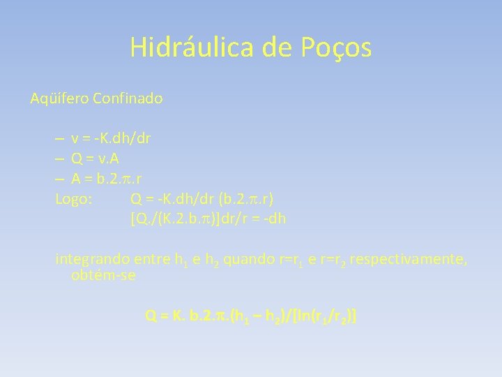 Hidráulica de Poços Aqüífero Confinado – v = -K. dh/dr – Q = v.